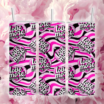 Love more, worry less Pink 20oz Tumbler
